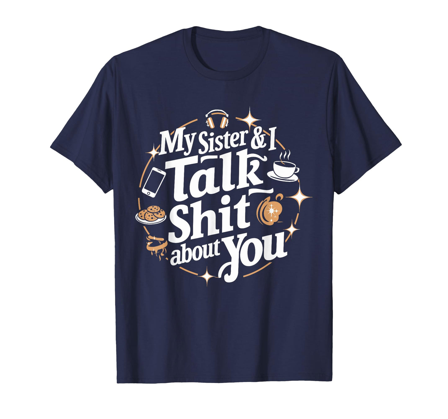 My Sister & I Talk Shit About You Funny BFF Sibling Humor T-Shirt