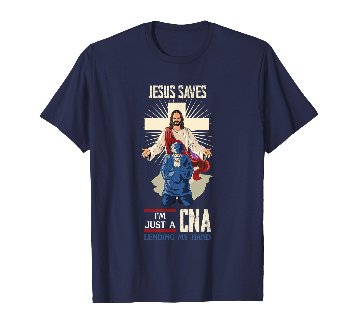 Jesus Saves I'm Just A CNA Religious Faith Hospital Aid T-Shirt