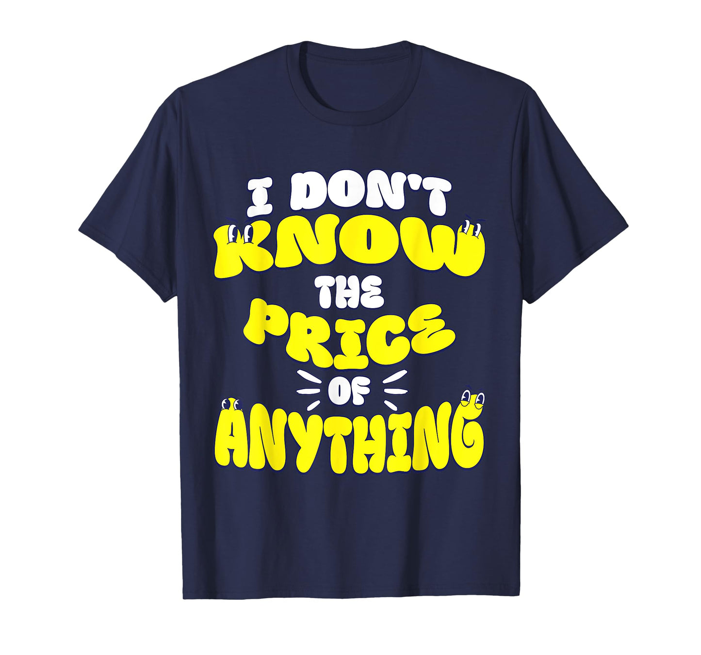 I Don't Know The Price Of Anything Funny Quote Humor T-Shirt