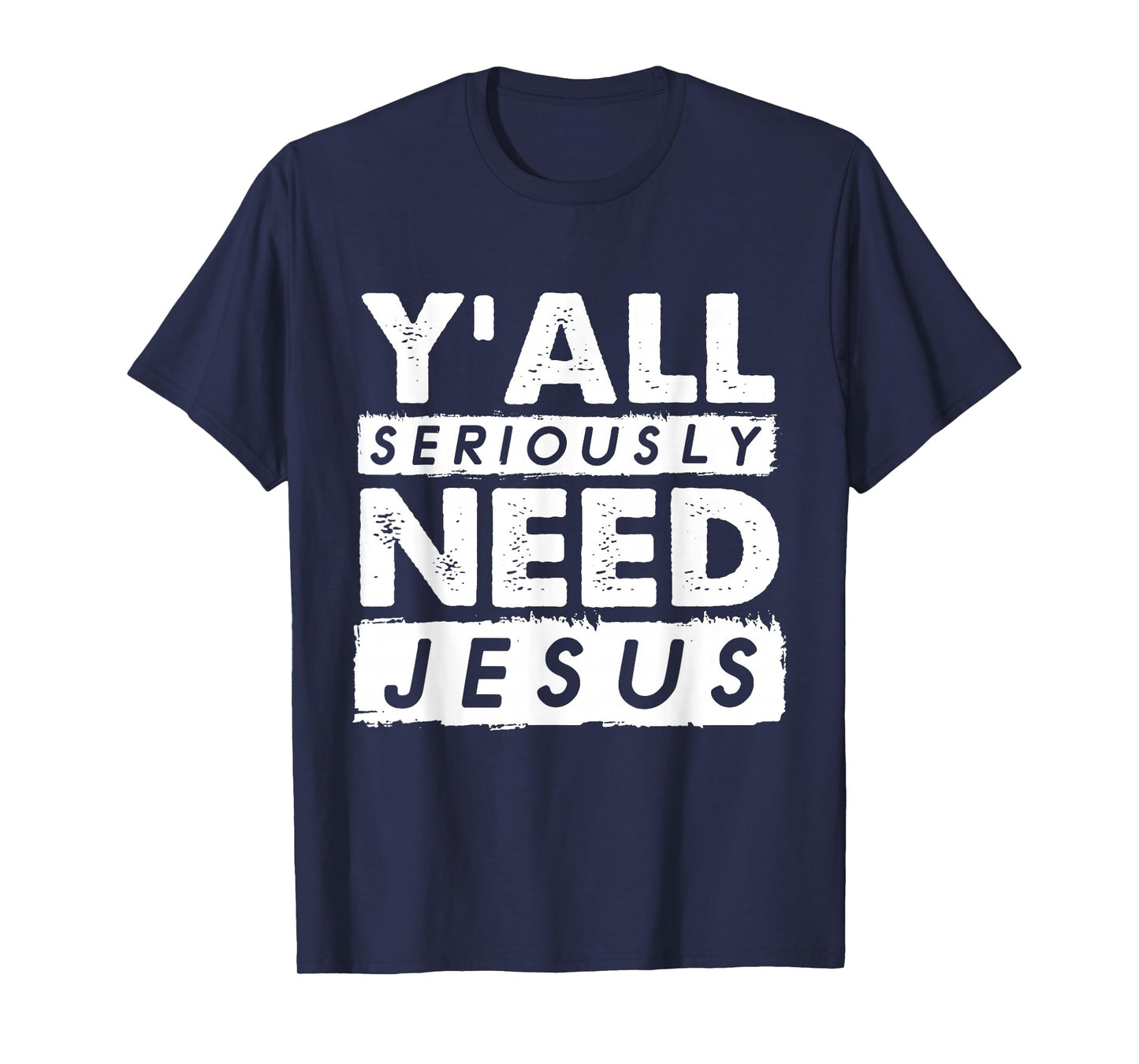 Seriously Need Jesus Sarcastic Christian Believer T-Shirt