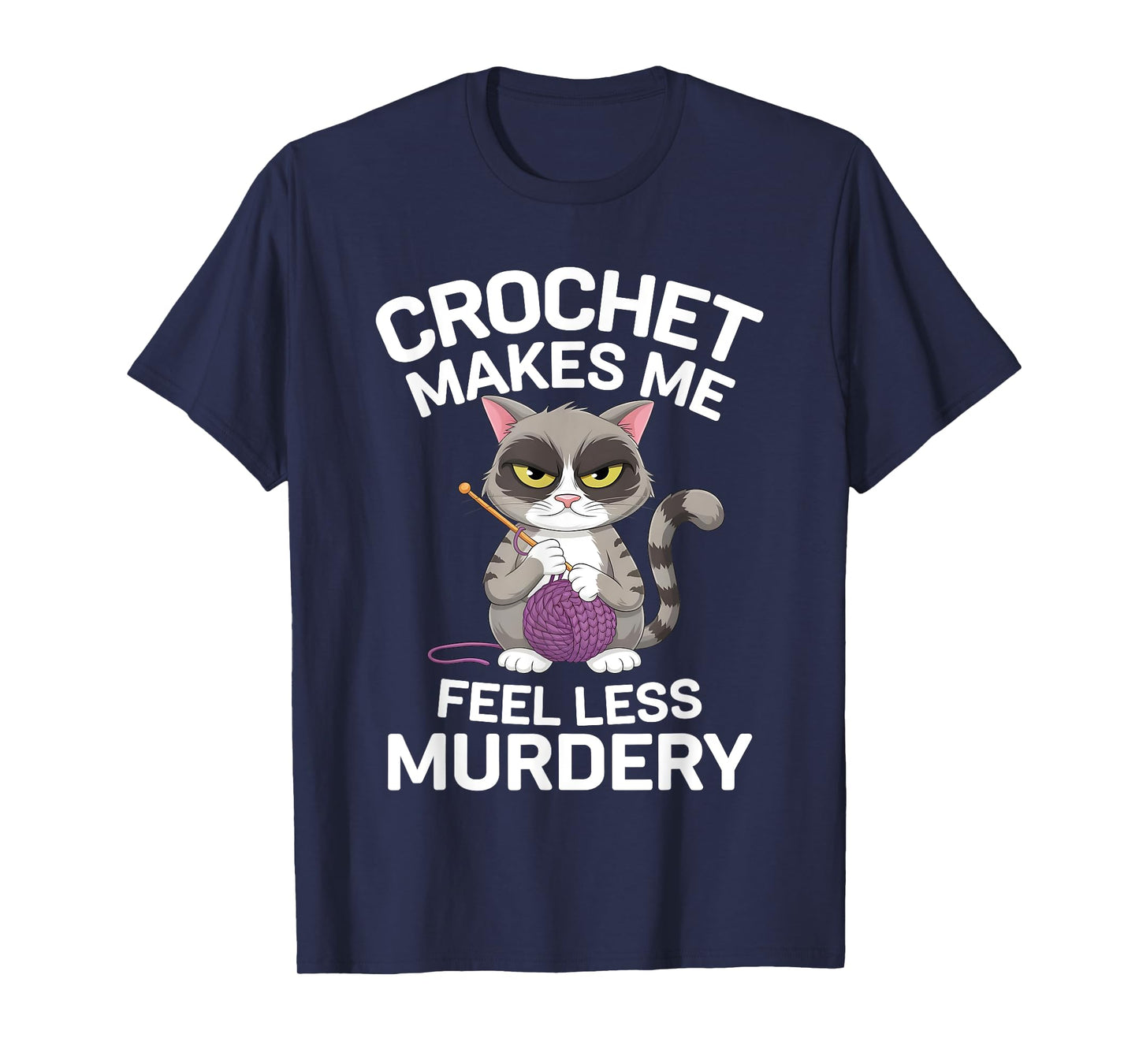 Crochet Makes Me Feel Less Murdery Funny Crocheting Cat Tee T-Shirt