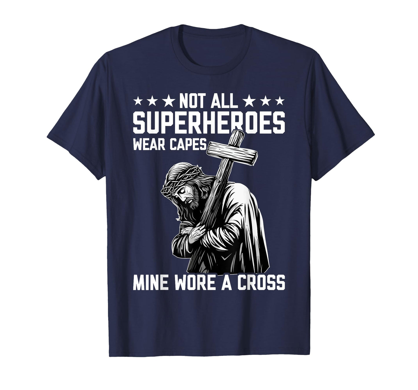 Not All Superheroes Wear Capes Mine Wore A Cross Funny Jesus T-Shirt