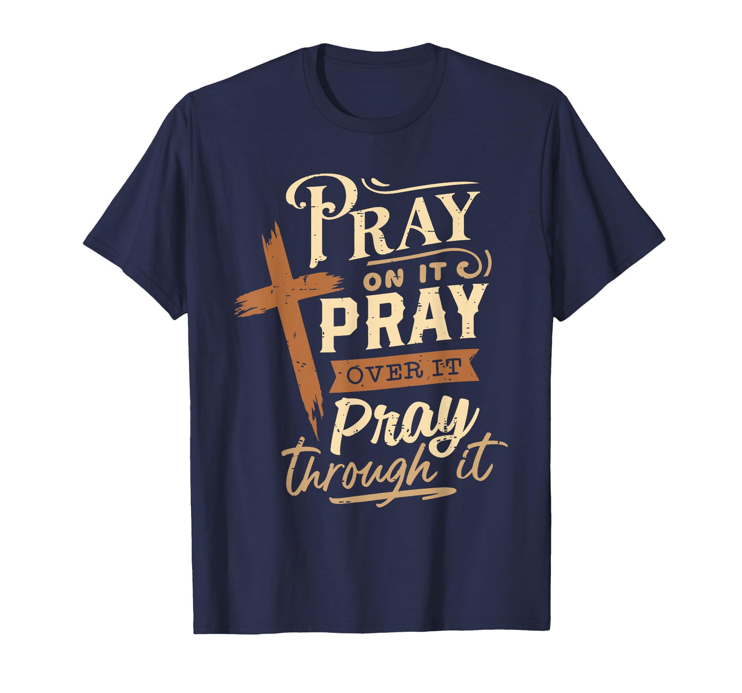 Pray On It Pray Over It Pray Through It Religious Christian T-Shirt