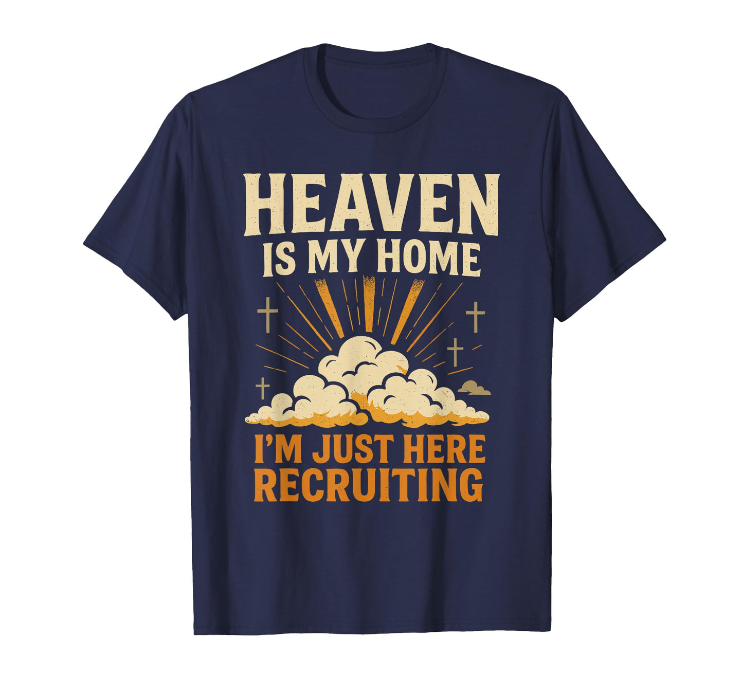 Heaven is My Home I'm Just Here Recruiting Christian Quote T-Shirt