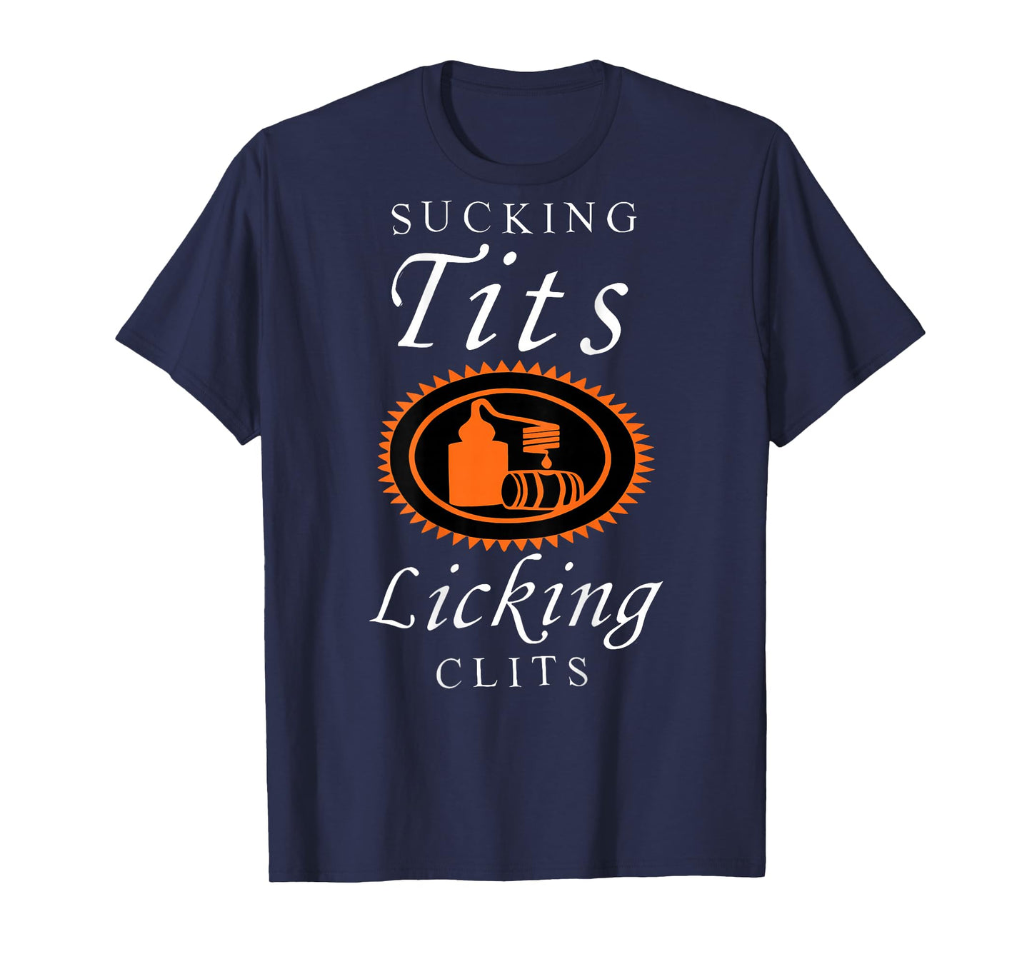 Sucking Tits Licking Clitss Funny Adult Joke Saying Quote T-Shirt