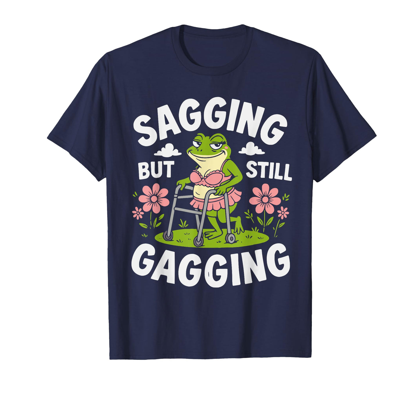 Sagging But Still Gagging Funny Meme Frog Humor Women Girls T-Shirt