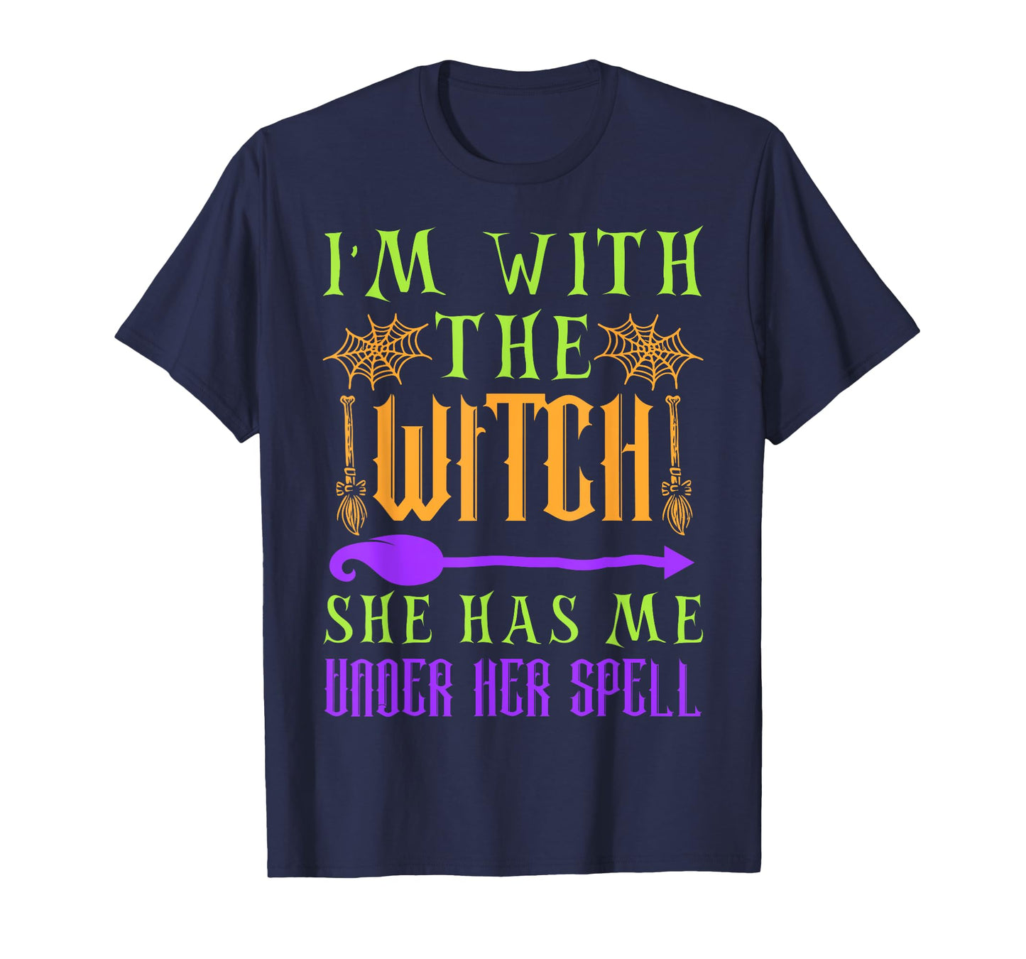 I'm With The Witch She Has Me Under Her Spell - Halloween T-Shirt