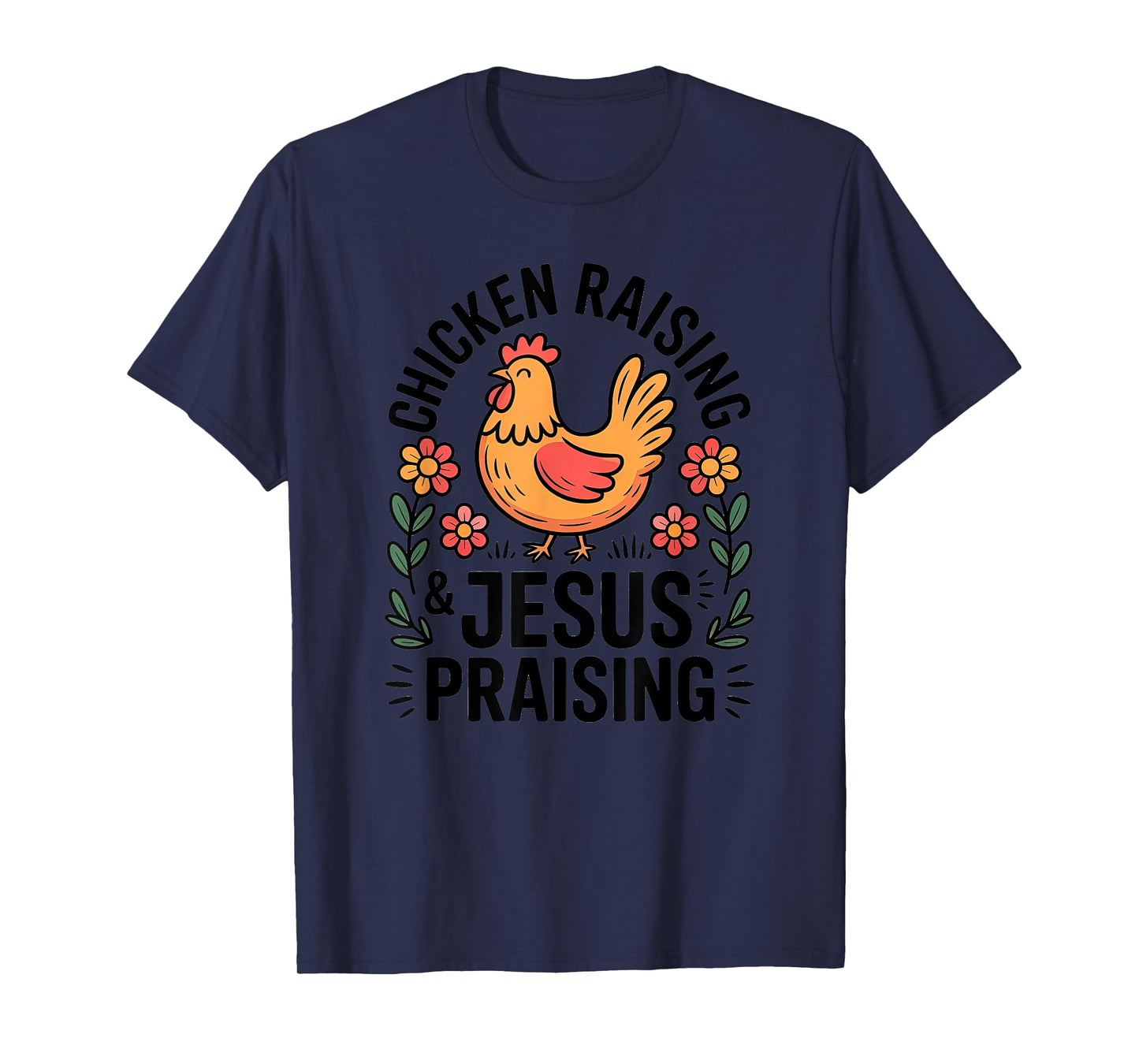 Chicken Raising Jesus Praising Christian Homestead Life T-Shirt