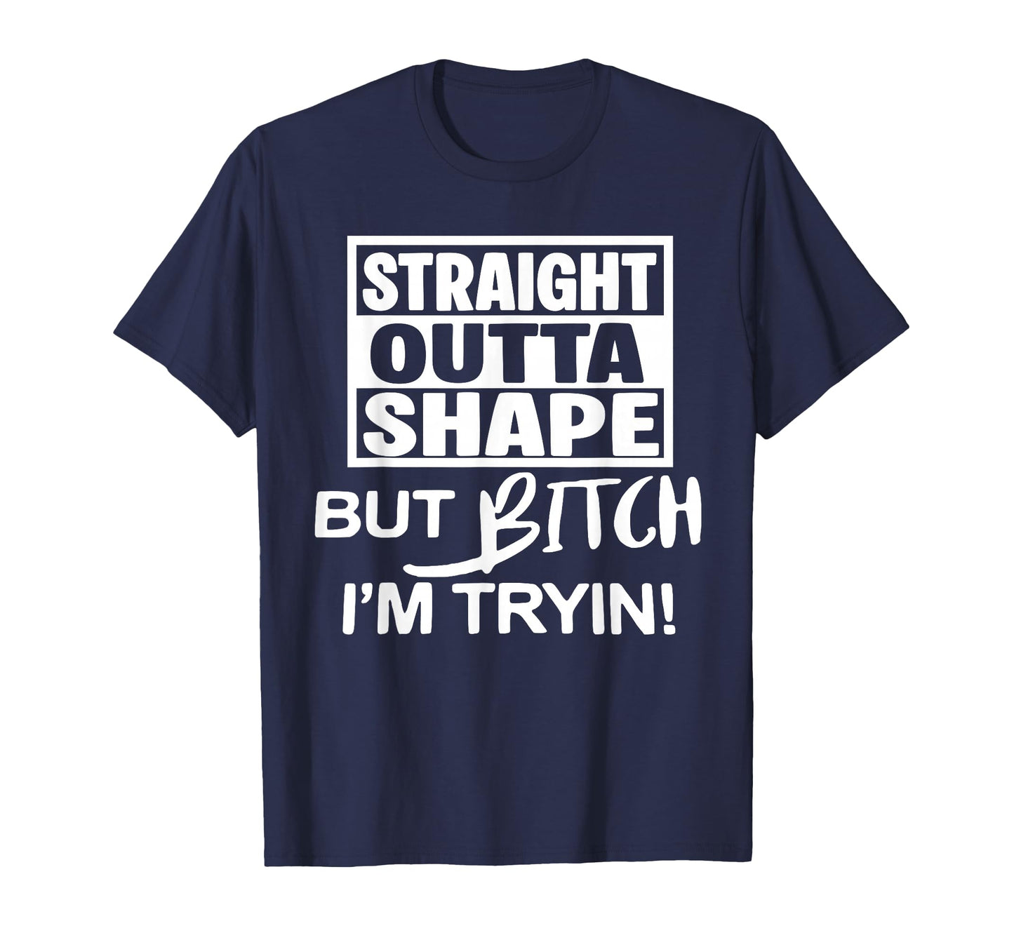 Straight Outta Shape But Btch I'm Tryin Funny Workout Gymer T-Shirt