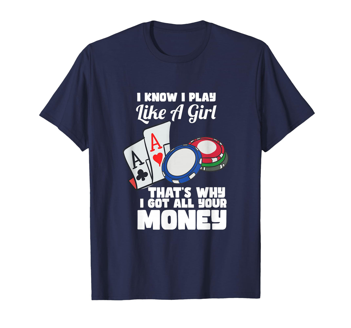 I Know I Play Like A Girl Funny Quote Female Poker Player T-Shirt