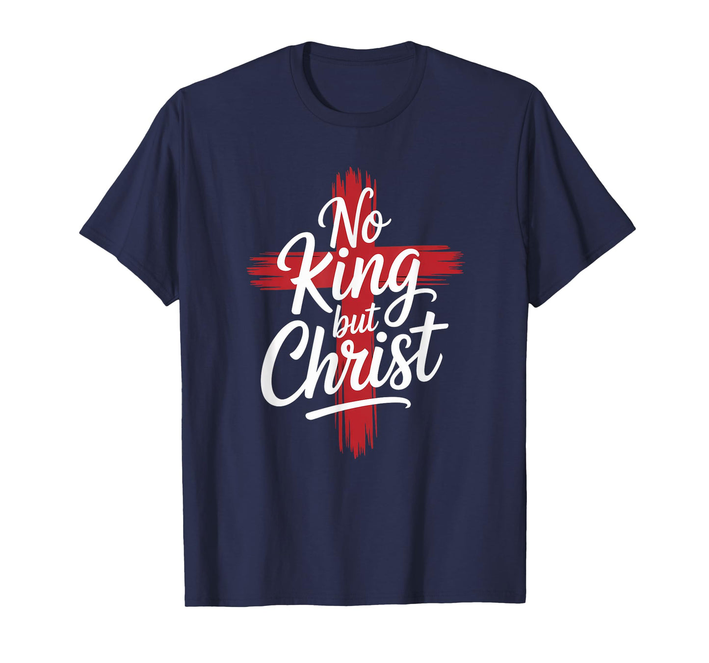 No Christian King But Christ Cross God Jesus Faith T-Shirt