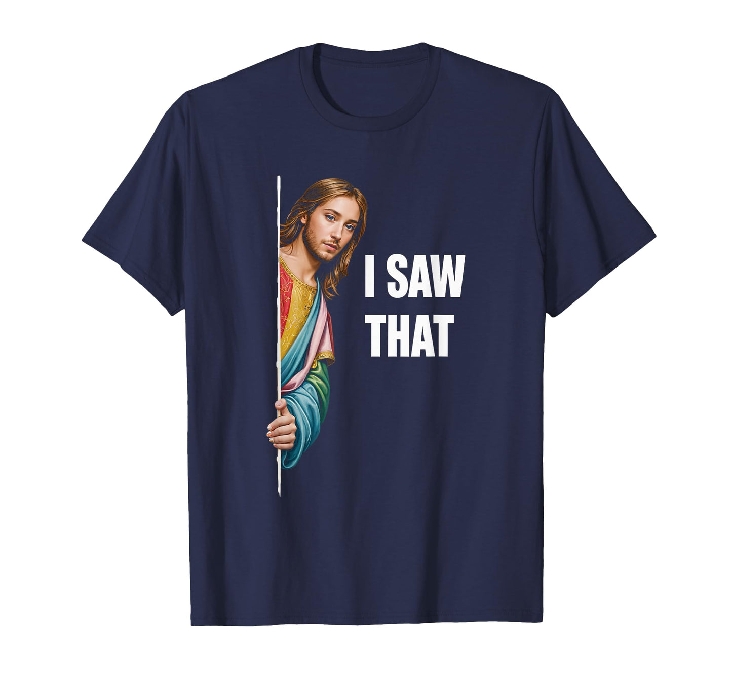 I Saw That Jesus Religious Faith Meme Christian T-Shirt