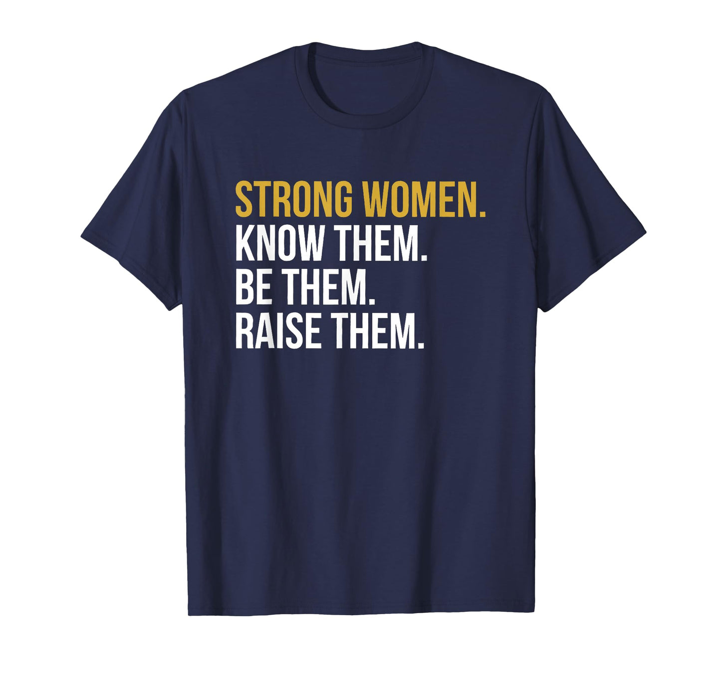 strong women know them be them raise them T-Shirt