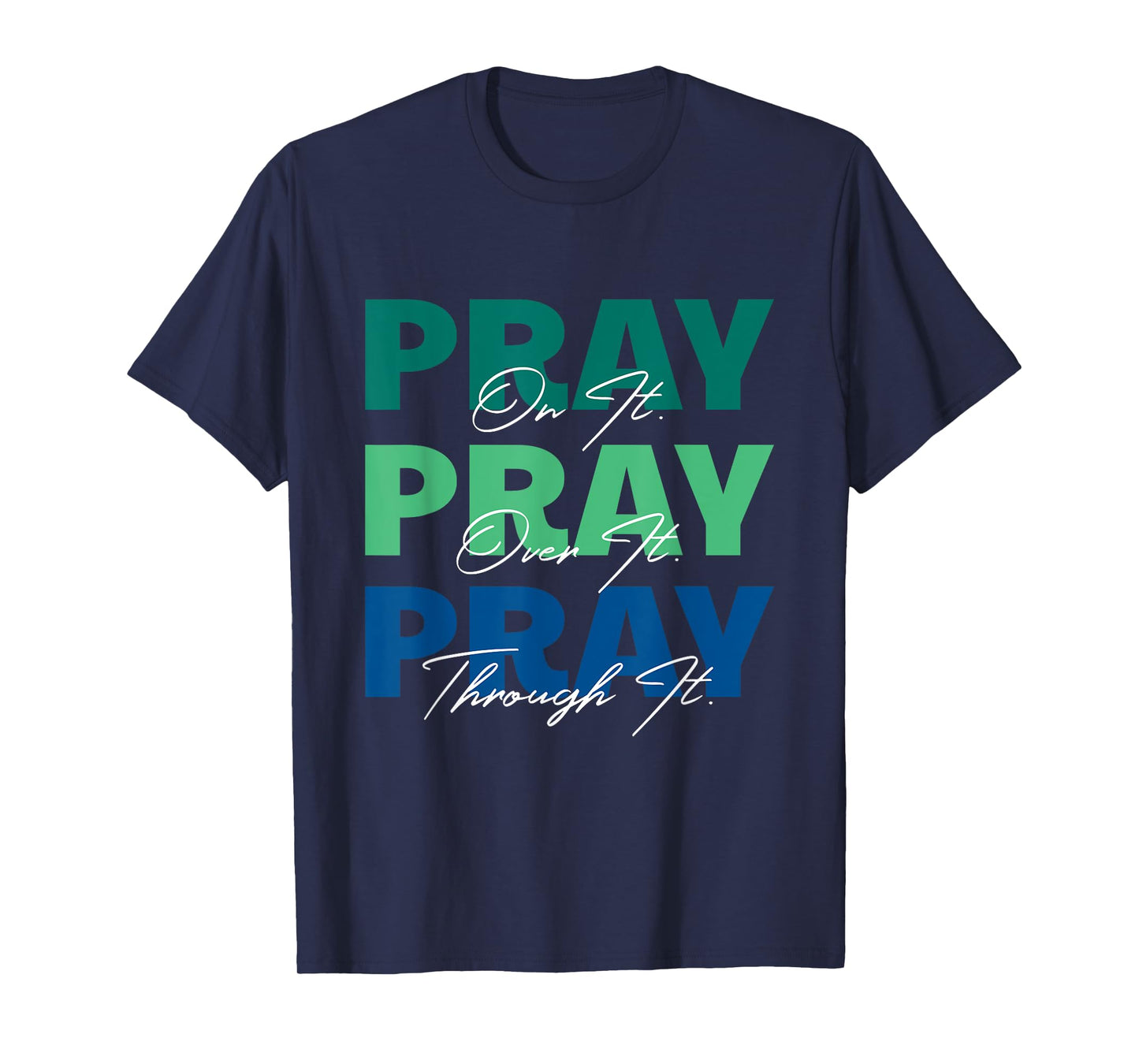 Pray On It, Pray Over It, Pray Through It Christian Saying T-Shirt