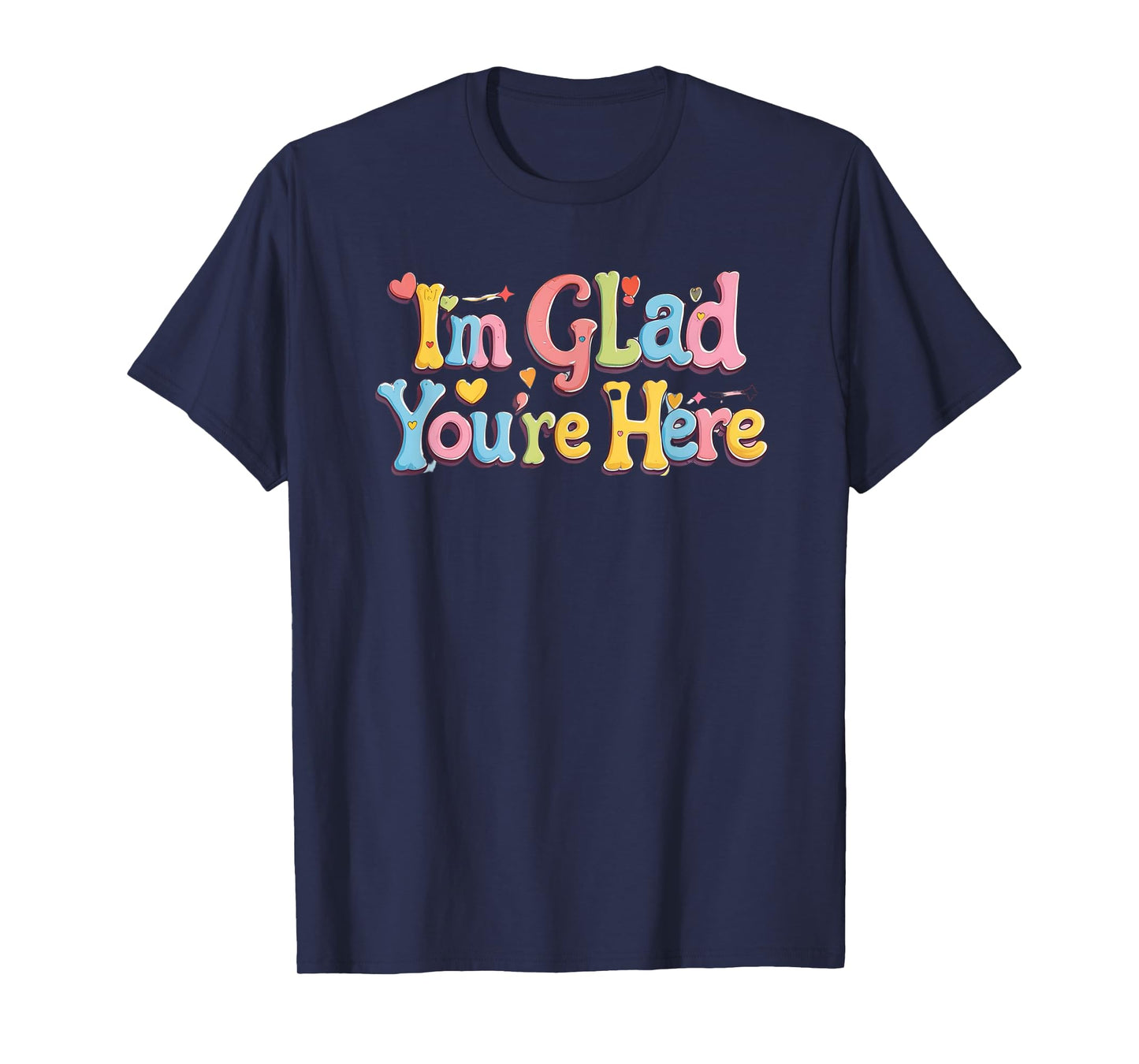I'm glad you're here. Optimism, Happy quote T-Shirt