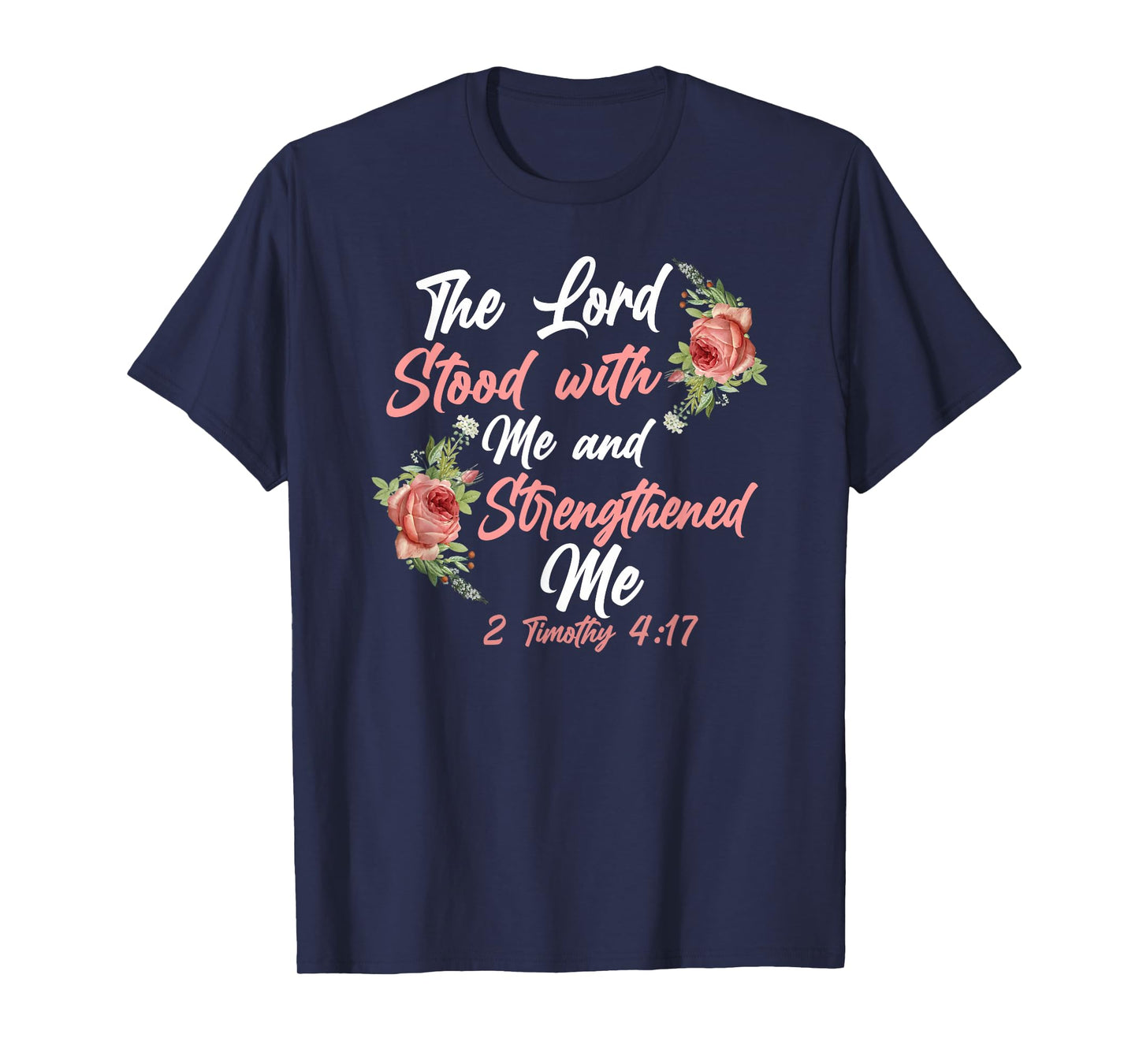 Christian Bible Verse Quote Rose Flower 2 Timothy 4:17 T-Shirt