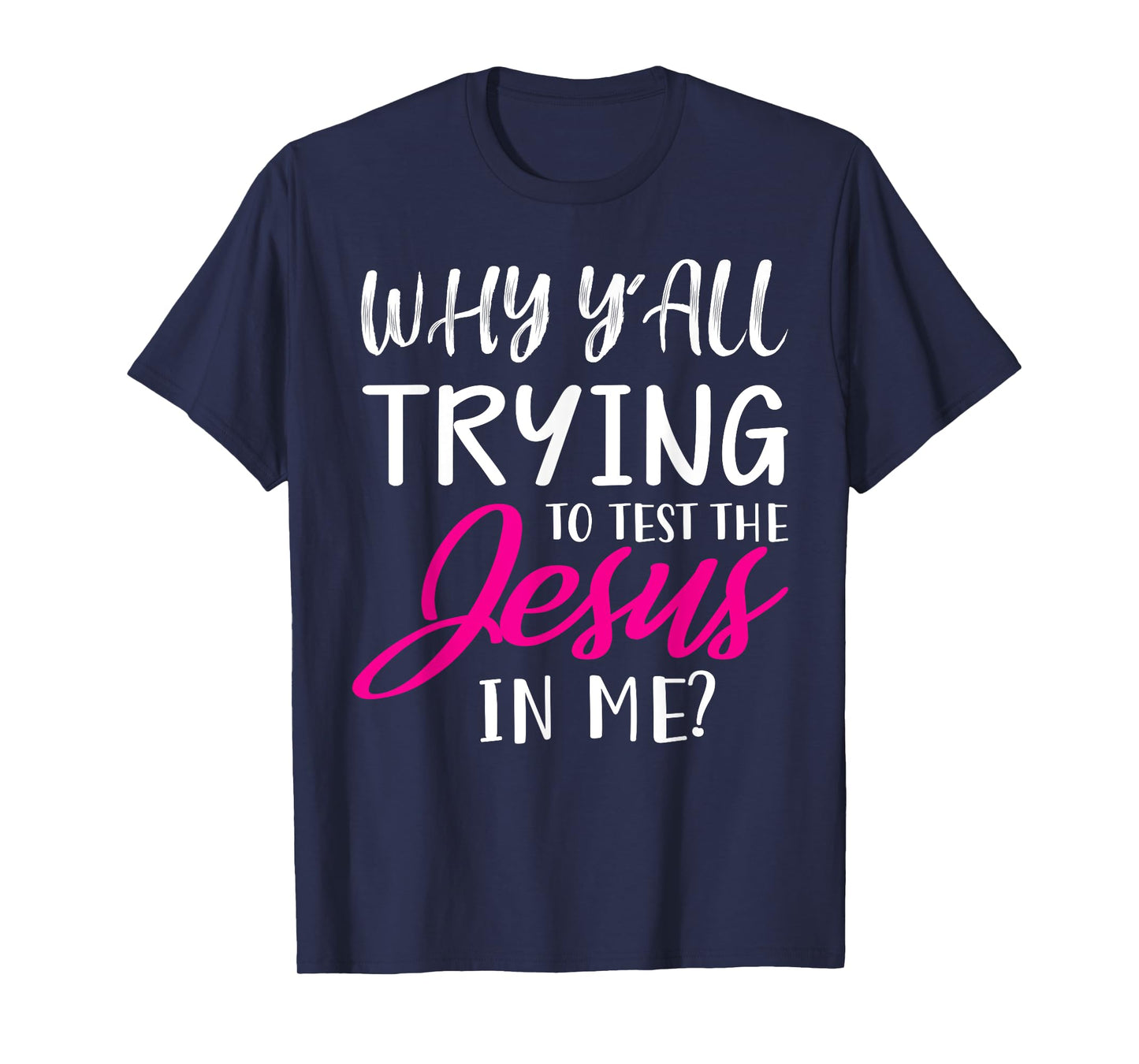 Why Y'All Trying To Test The Jesus In Me Funny Christian T-Shirt