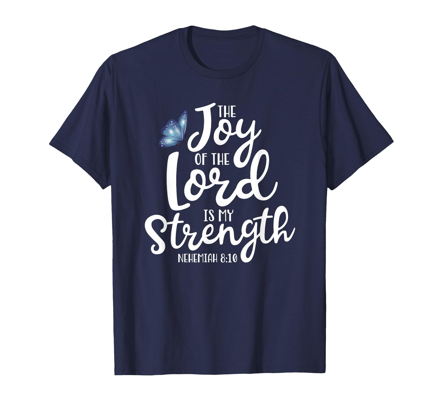 Neh. 8:10 - The Joy of The Lord is My Strength Butterfly T-Shirt