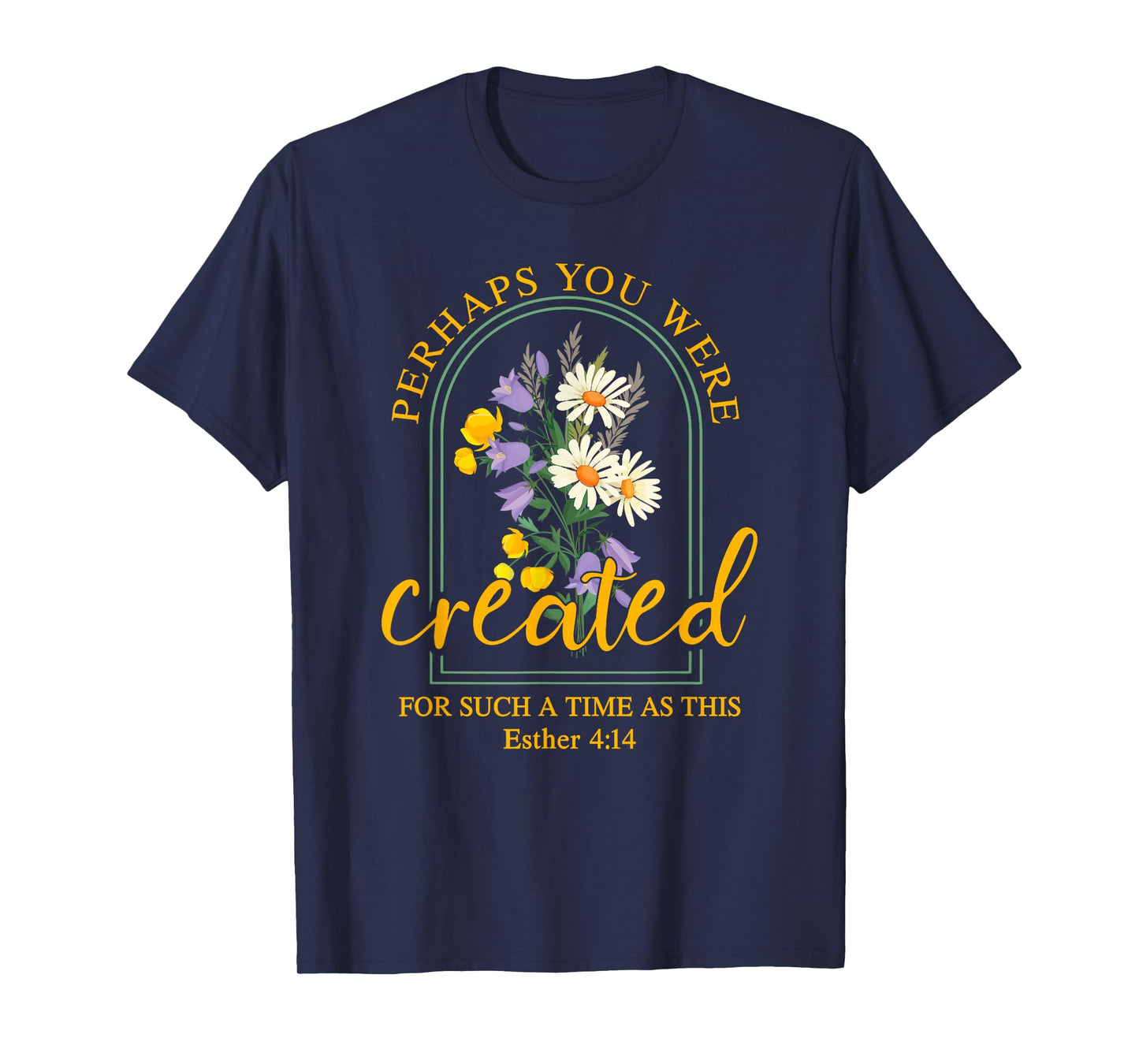 Perhaps You Were Created For Such A Time As This T-Shirt