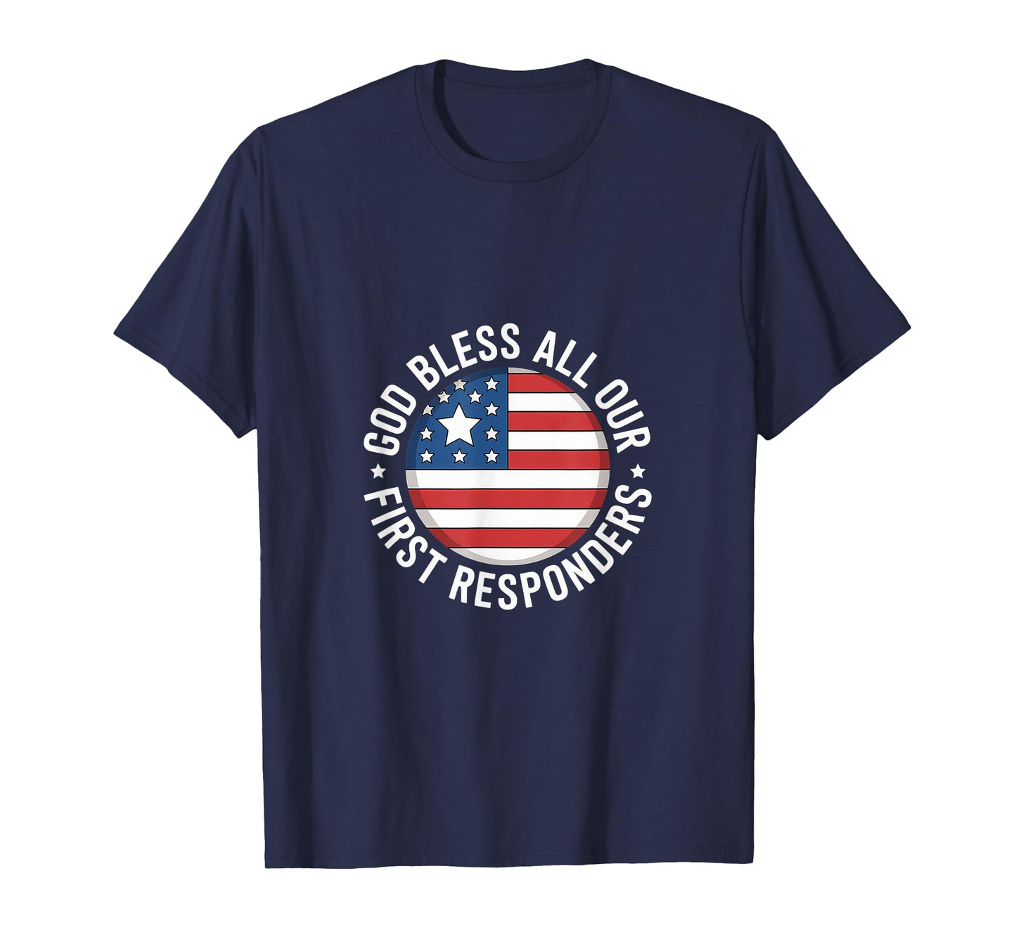 God Bless All Our First Responders Appreciation |- T-Shirt