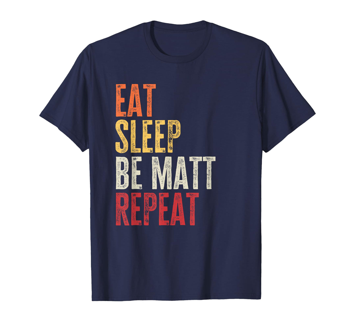 Personalized Name Funny Retro Eat Sleep Be Matt T-Shirt