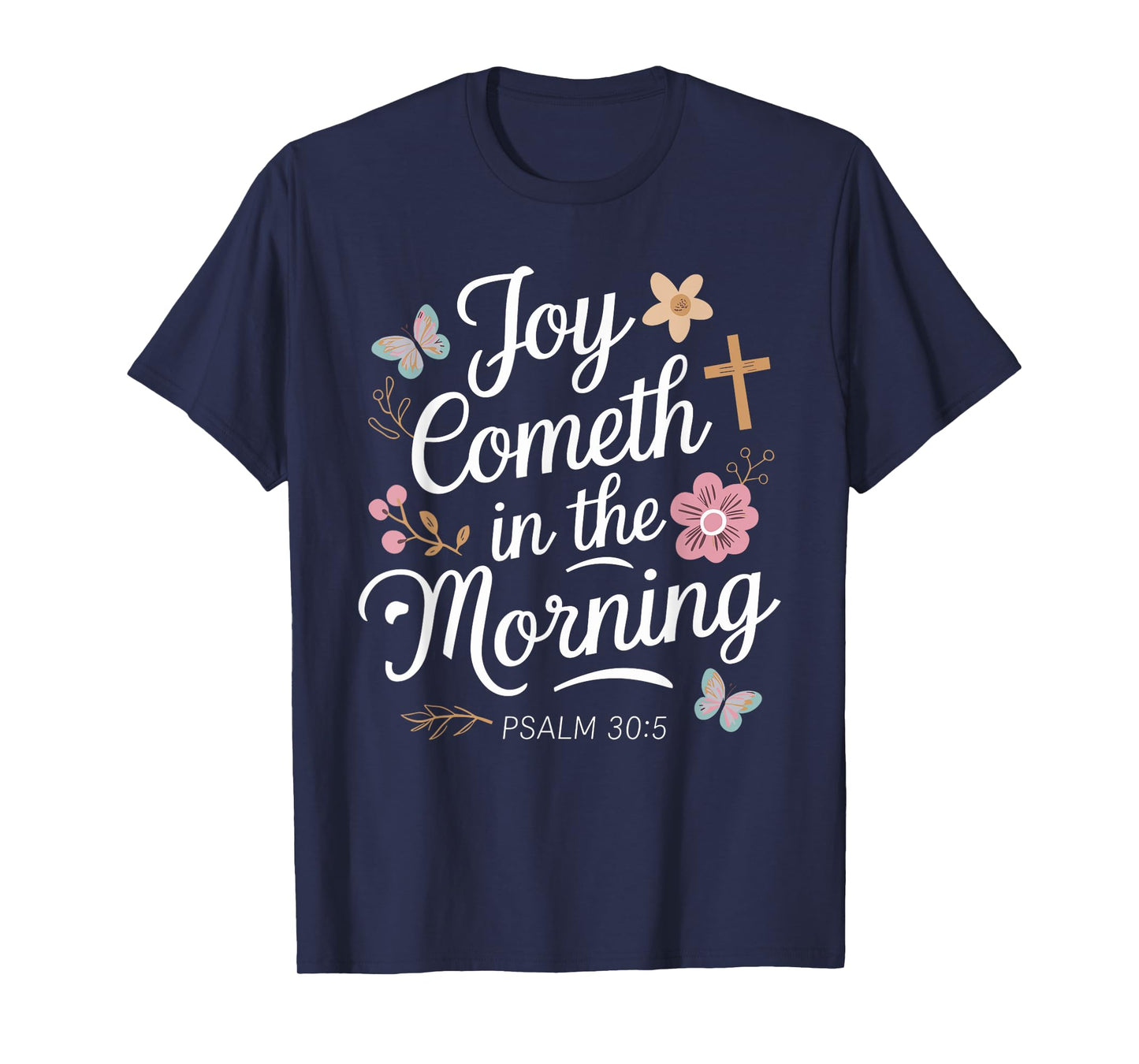 JOY COMETH IN THE MORNING | Psalm 30:5 T-Shirt