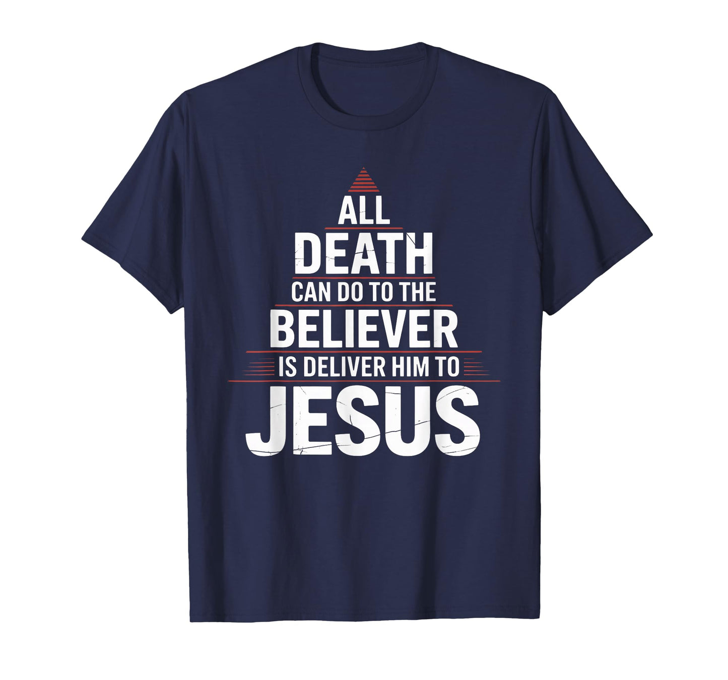 All Death Can Do to The Believer is Deliver Him to Jesus T-Shirt
