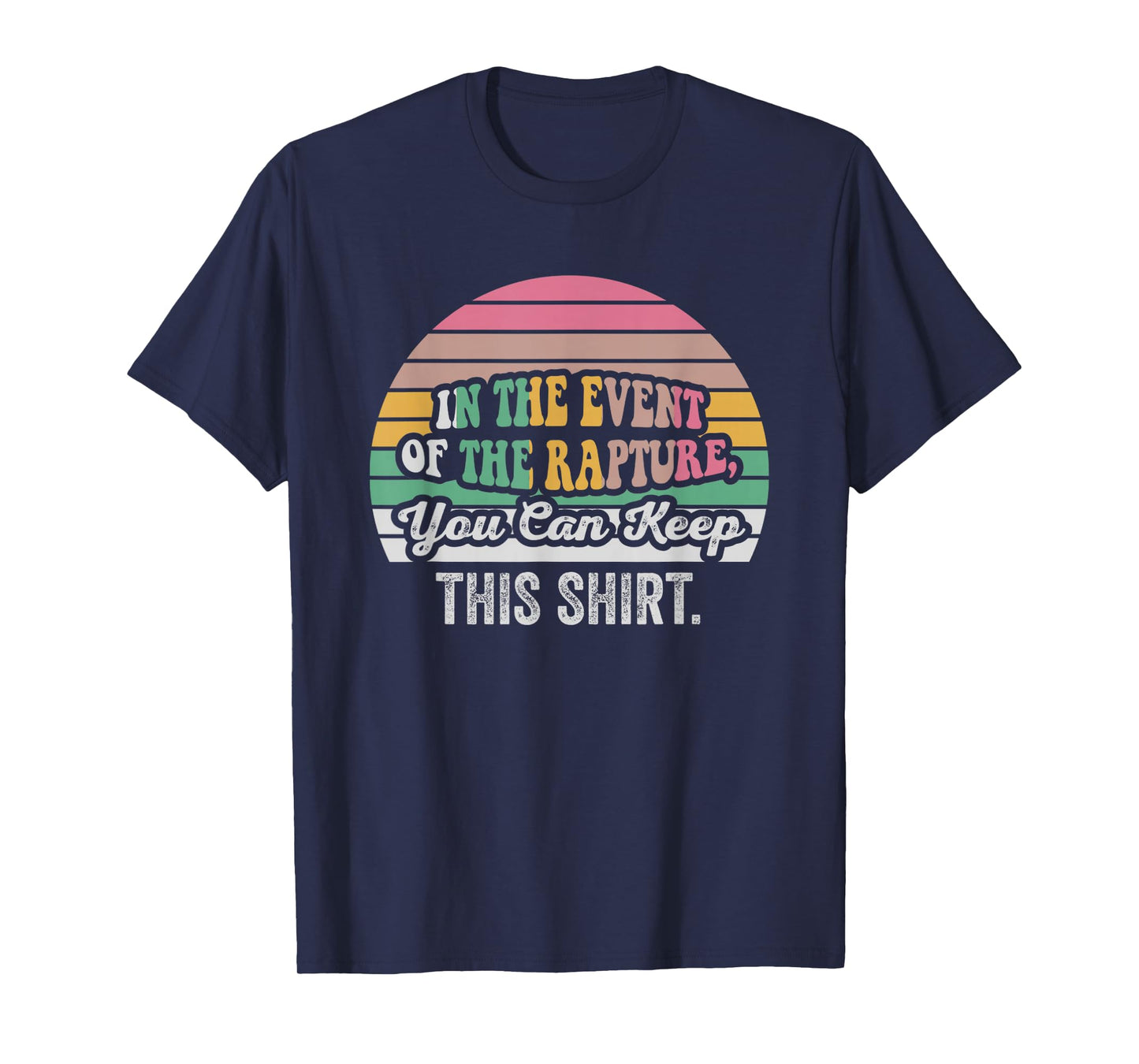 in The Event of The Rapture, You Can Keep This Shirt T-Shirt