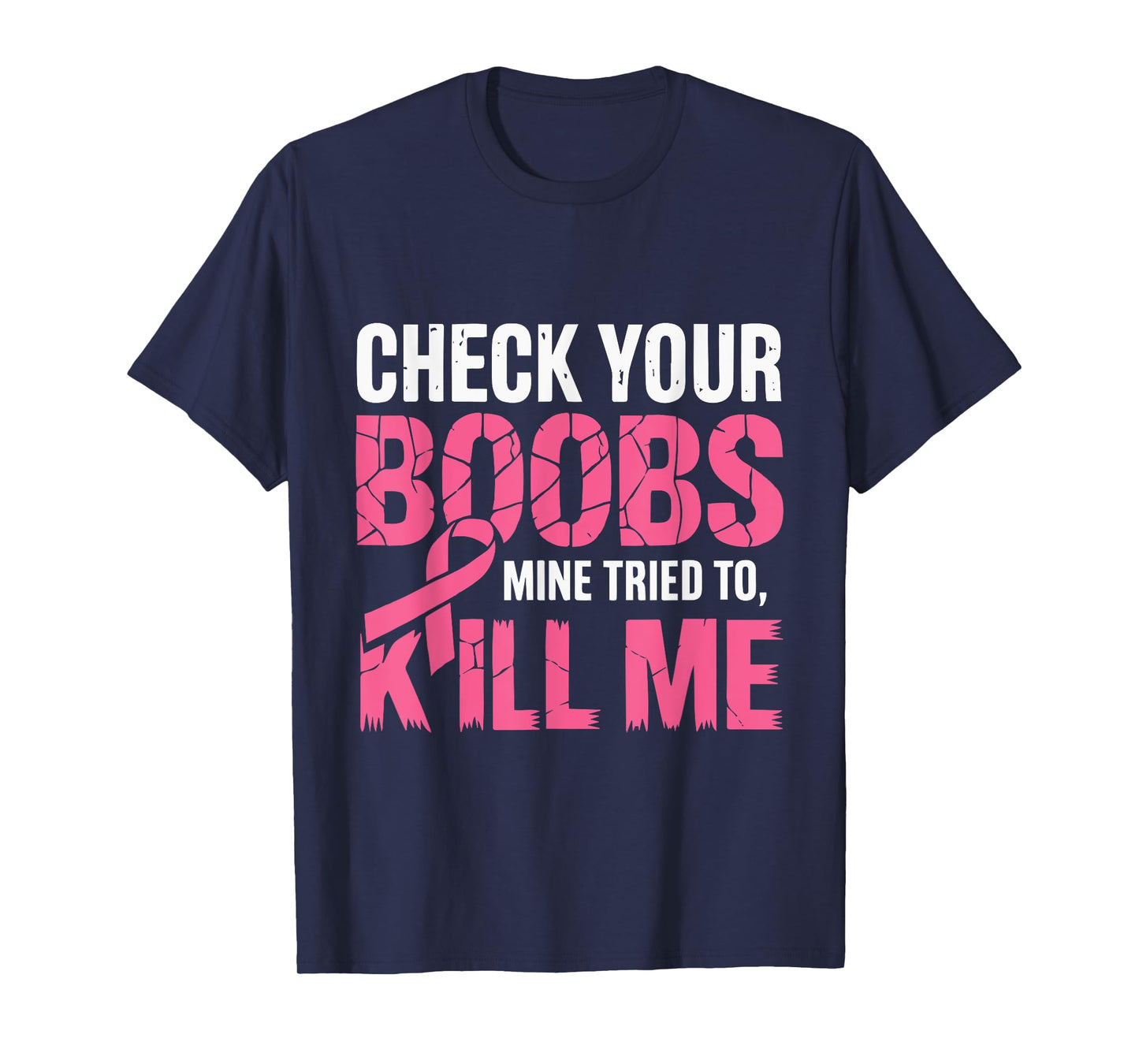 Check Your Boobs Mine Tried To Kill Me Funny Breast Cancer T-Shirt