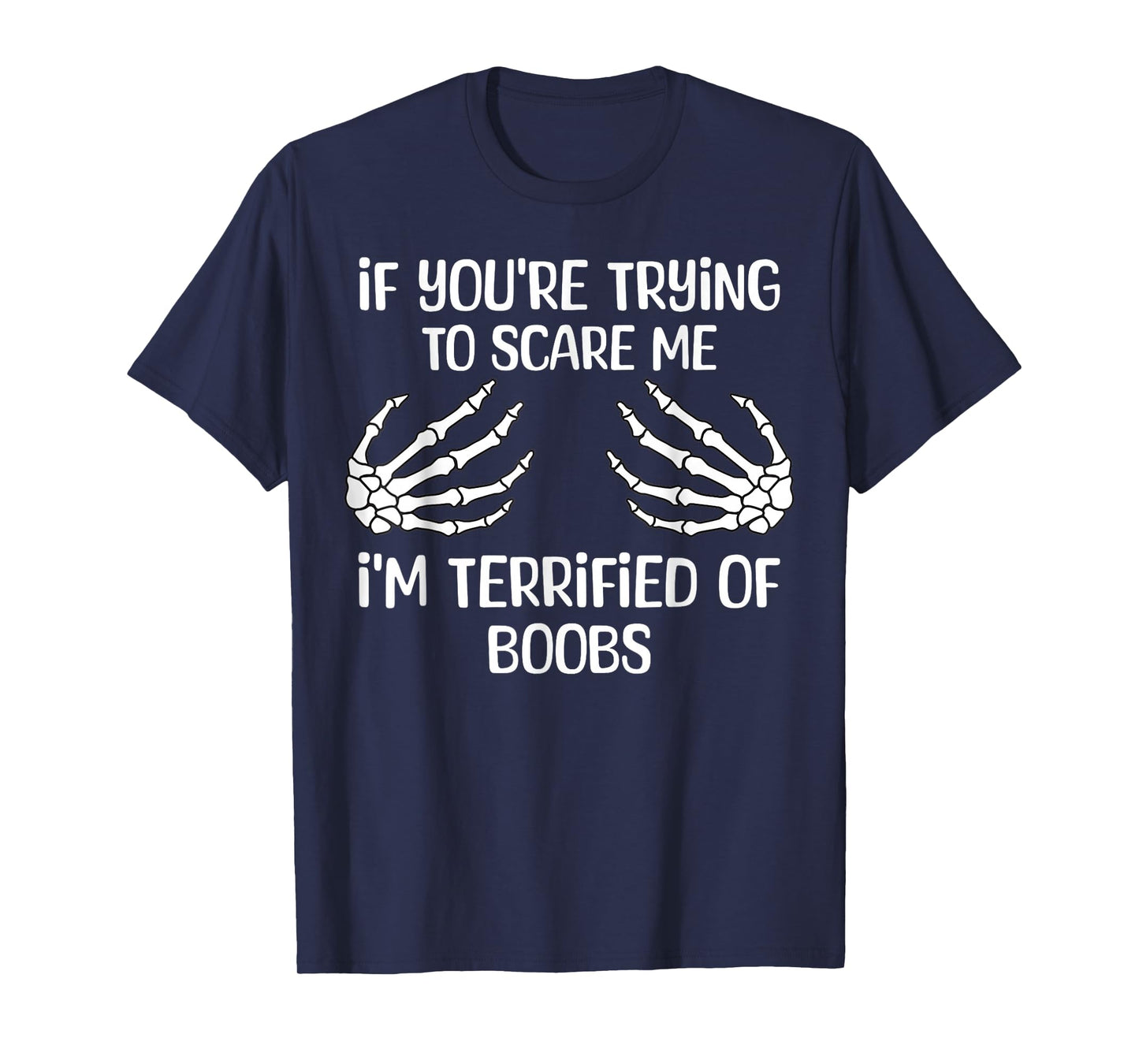 If You're Trying To Scare Me I'm Terrified Of Boobs Adult T-Shirt