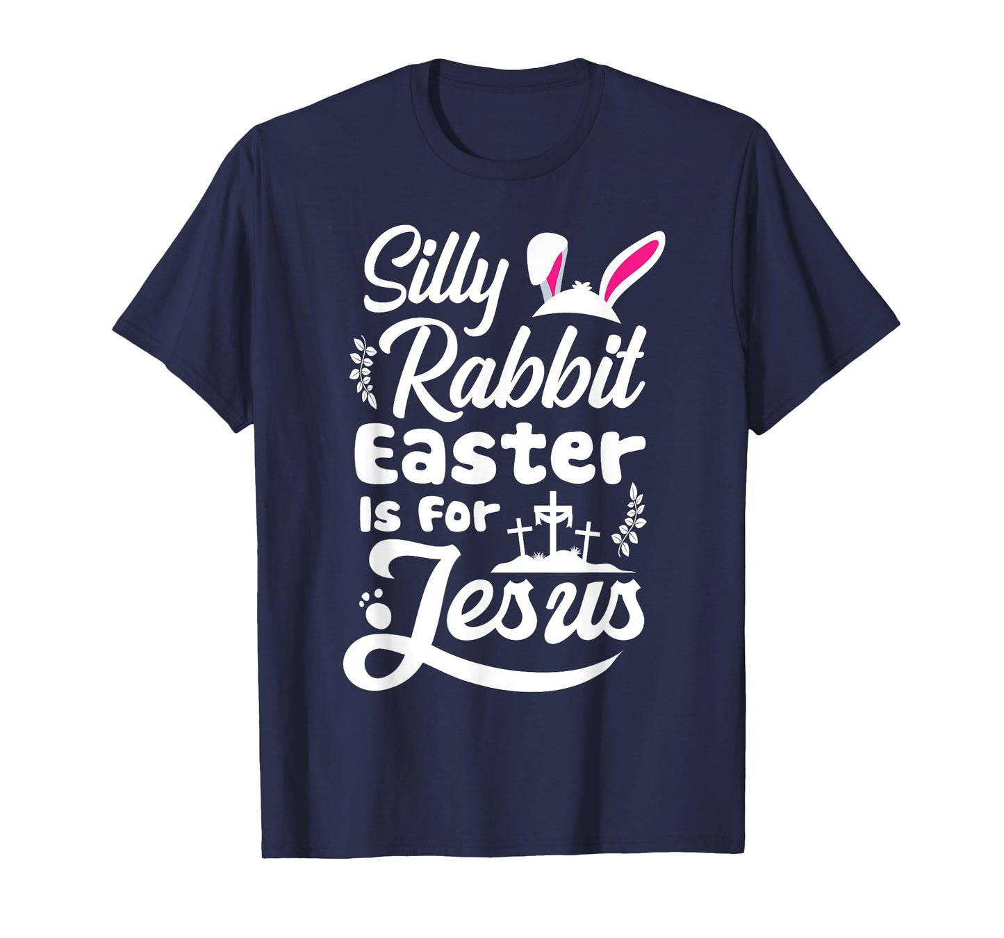 Silly Rabbit Easter Is For Jesus Cute Easter Bunny Faith T-Shirt