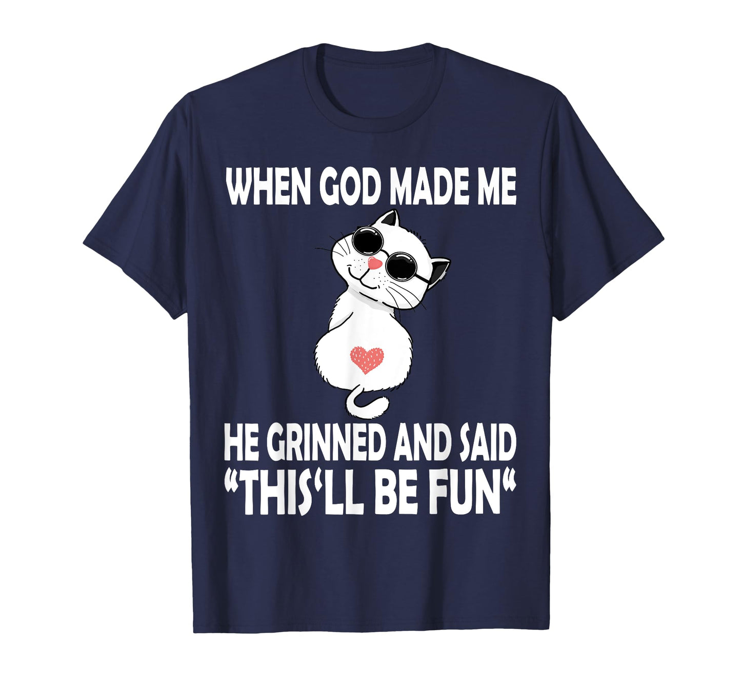 When God Made Me He Said This Will Be Fun Funny Quote Cat T-Shirt for Men Women Kids