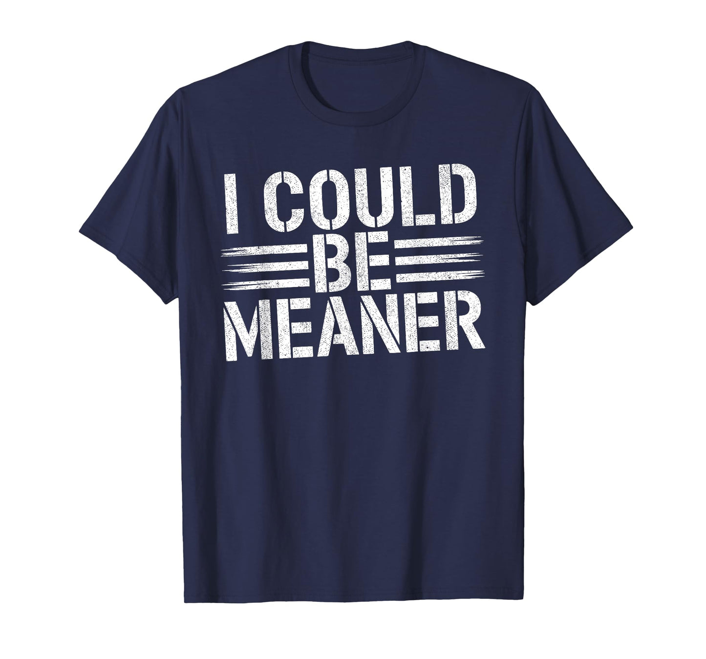I Could Be Meaner Funny Saying Quote For Men Women T-Shirt