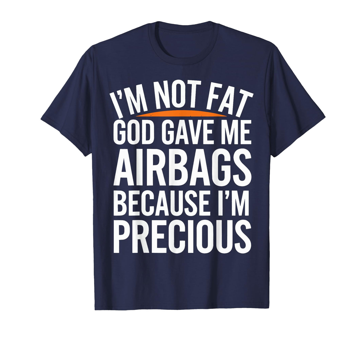 I'm Not Fat God Gave Me Airbags Cause I'm Precious T-Shirt