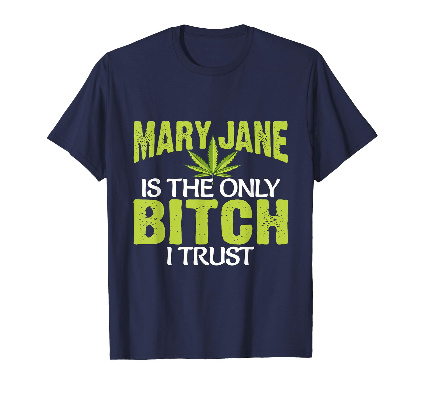 Funny Pot Weed Mary Jane is the only Bitch I Trust T-Shirt