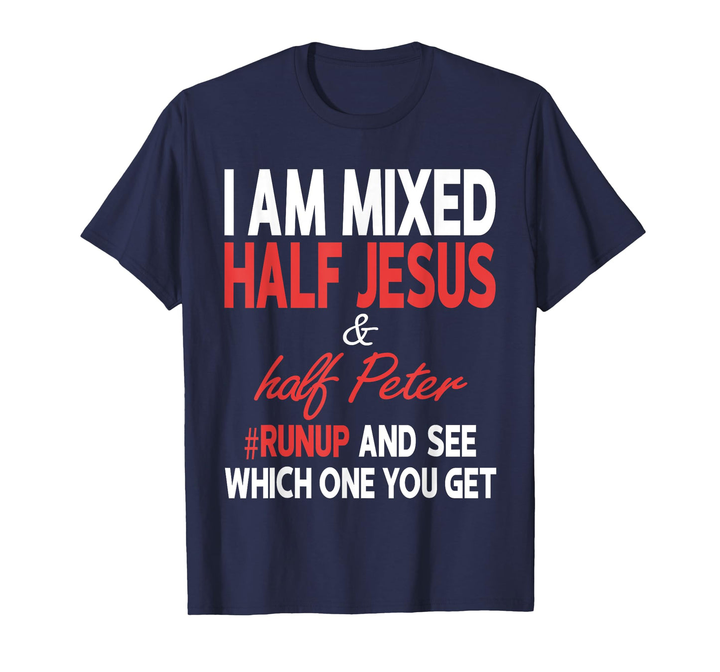 I Am Mixed Half Jesus And Half Peter Runup And See Which One T-Shirt