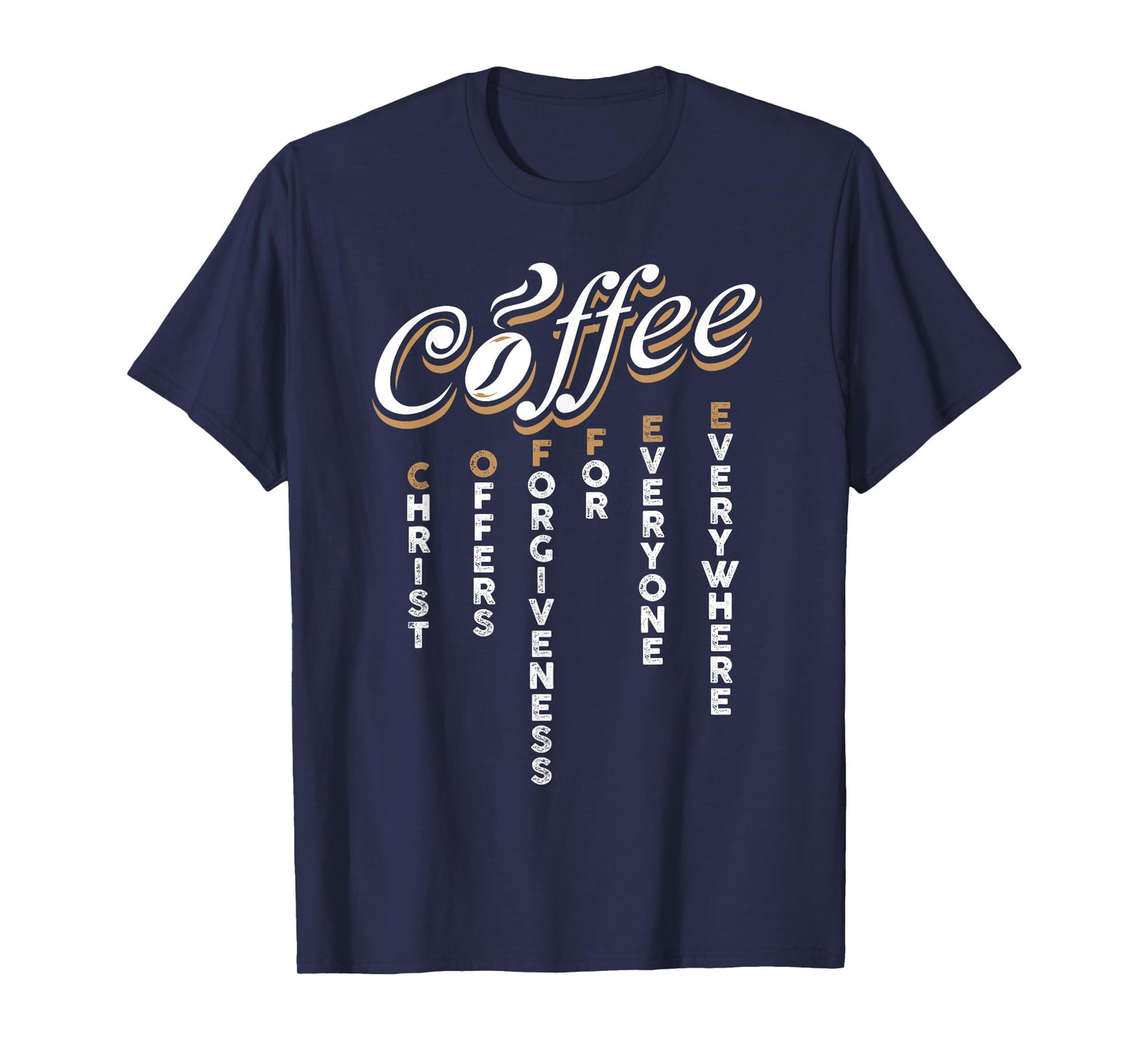 Christ Offers Forgiveness For Everyone Everywhere Coffee Pun T-Shirt