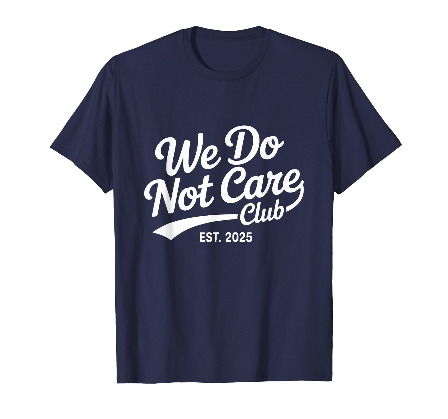 Proud Member Club We Do Not Care Club Humor Joke T-Shirt