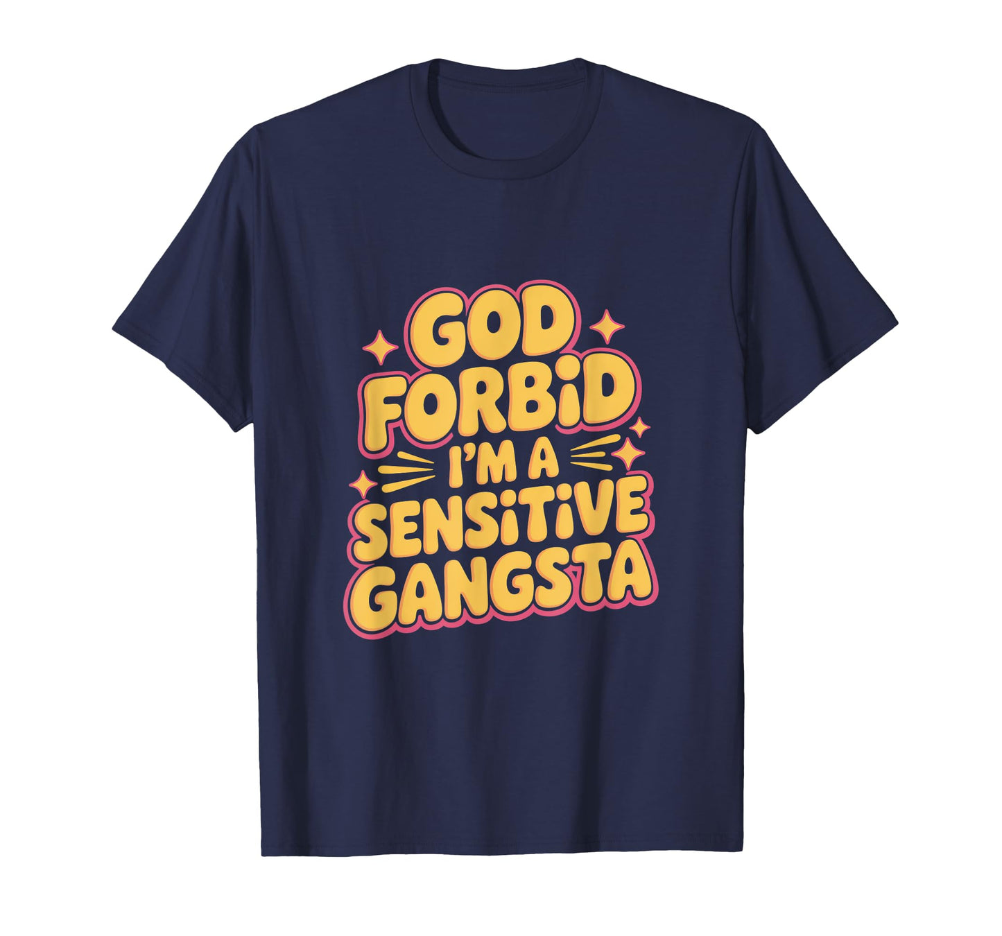 God Forbid I'm A Sensitive Gangsta T-Shirt