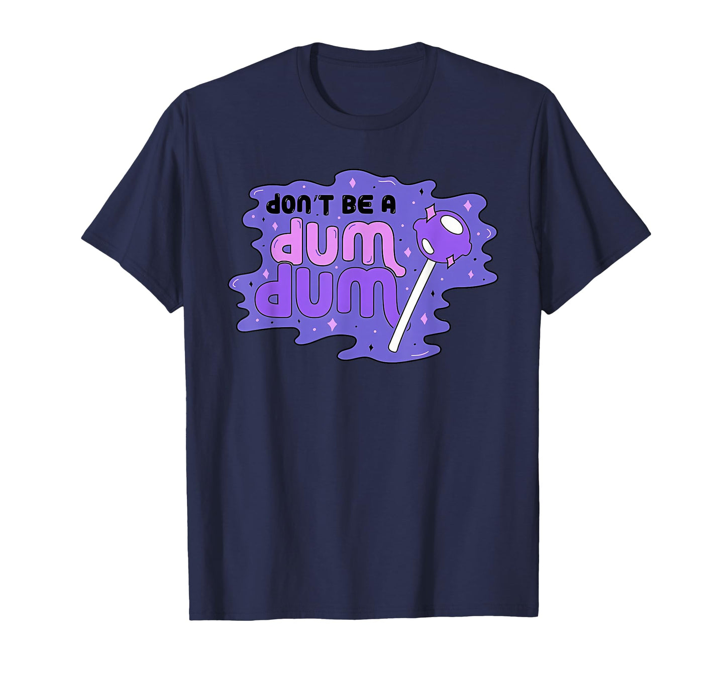 don'T BE A DUM DUM Funny design T-Shirt
