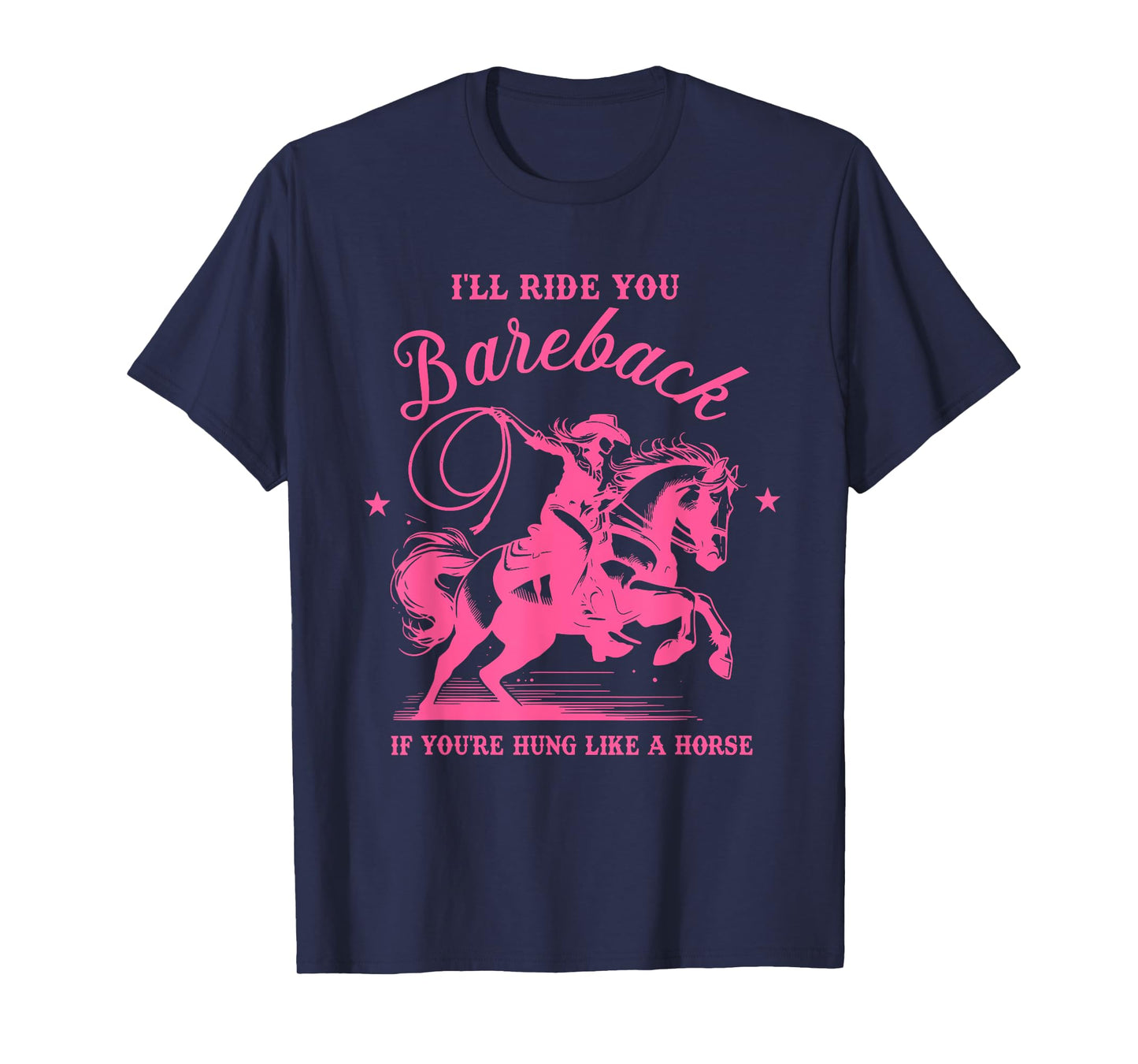 I'll Ride You Bareback If You're Hung Like A Horse T-Shirt