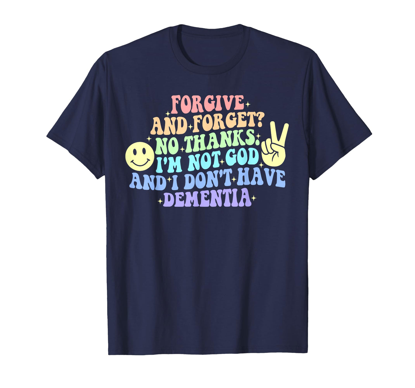 Forgive and Forget? No Thanks. I'm Not God T-Shirt