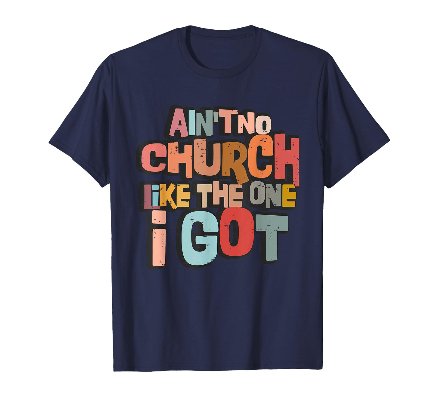 Ain't No Church Like The One I Got Christian Bible Verse T-Shirt