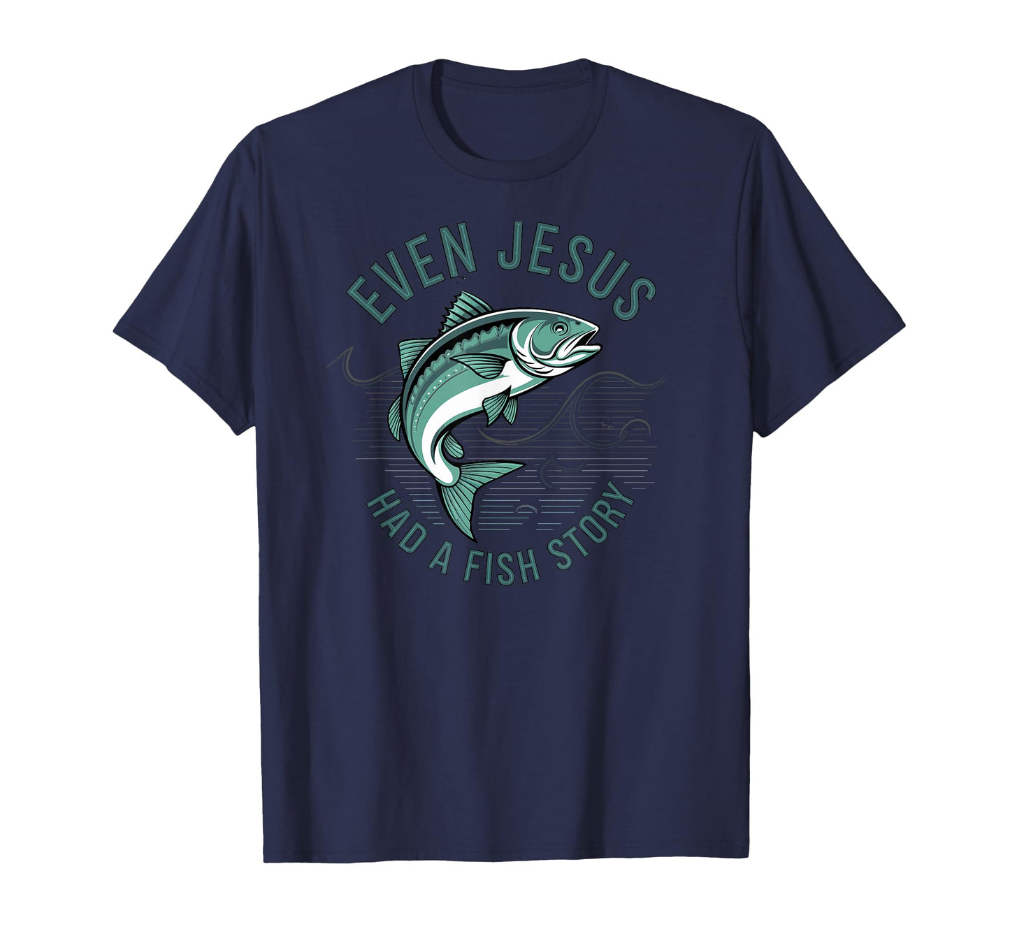 Even Jesus Had a Fish Story Bible Lover Fisherman Fishing T-Shirt
