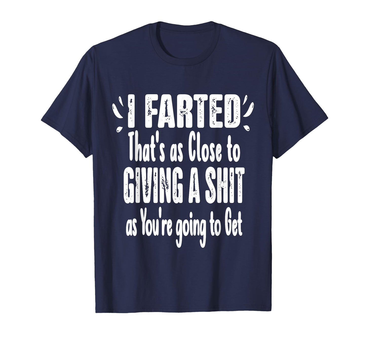 I Farted That's As Close To Me Giving Men Funny Fart Saying T-Shirt