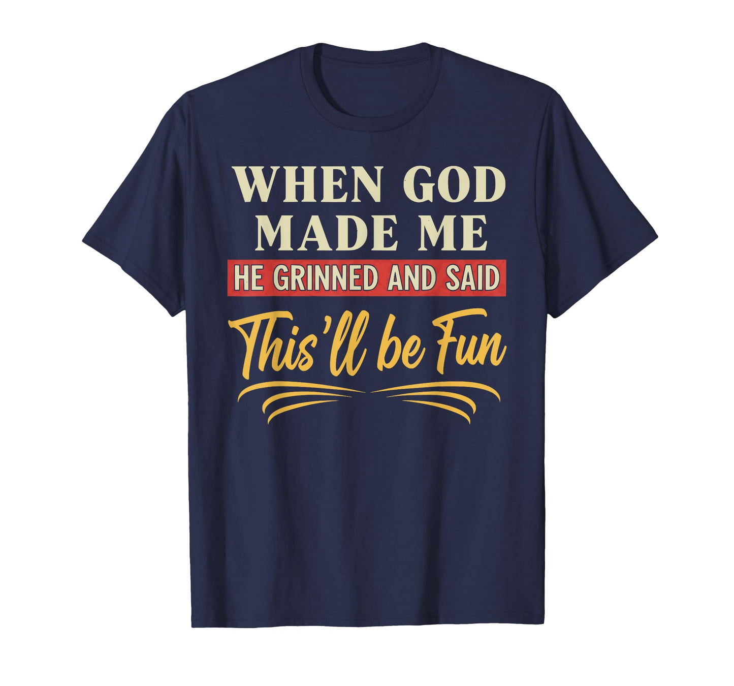 When God Made Me He Grinned Funny Graphic shirts Men T-Shirt