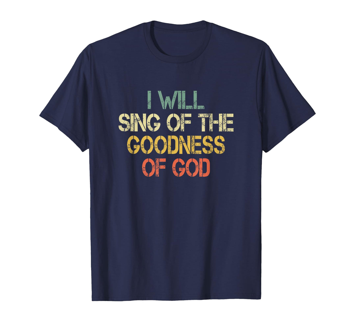 Fun Christian I Will Sing The Goodness of God Jesus Worship T-Shirt