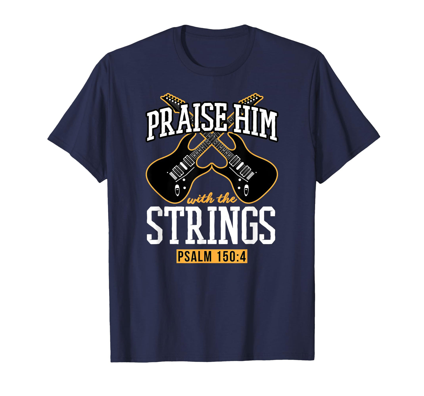 Praise Him With The Strings Psalm 150:4 Guitar Bible Verse T-Shirt