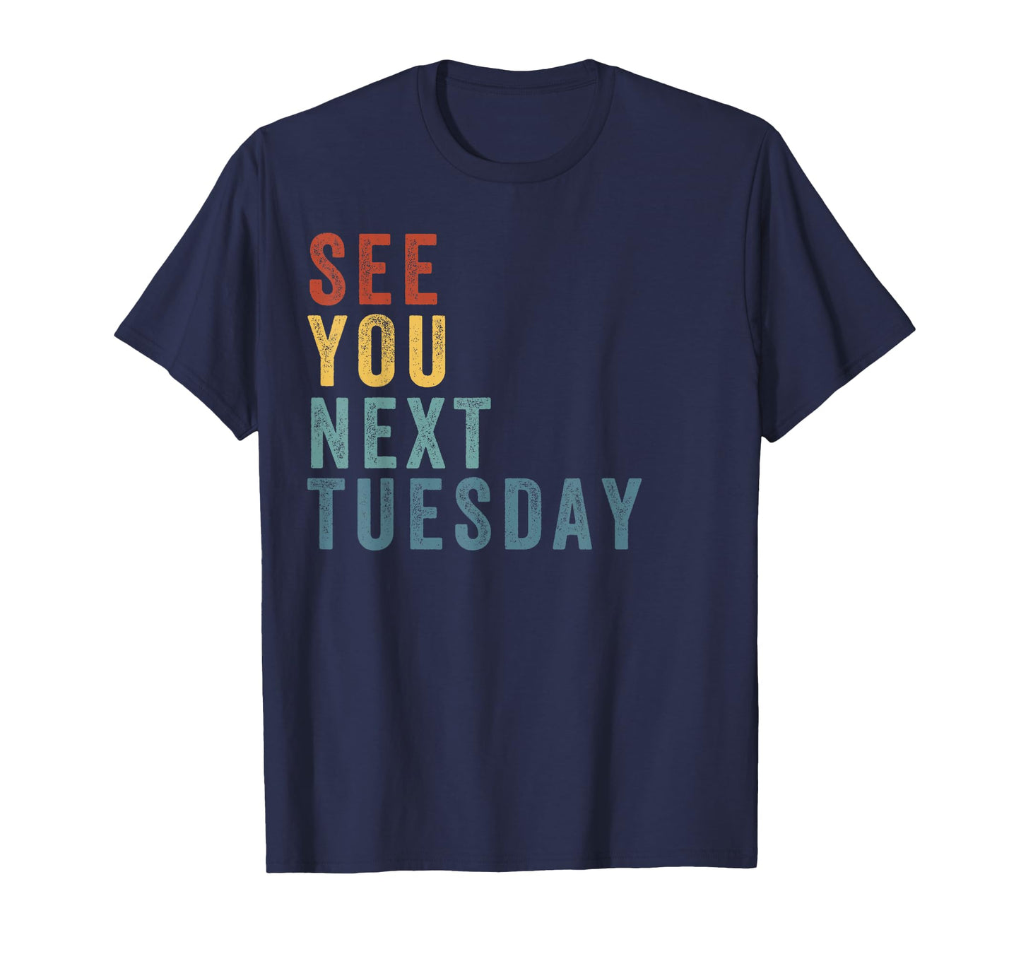 See You Next Tuesday, Salty Funny Quote, Funny Meme T-Shirt
