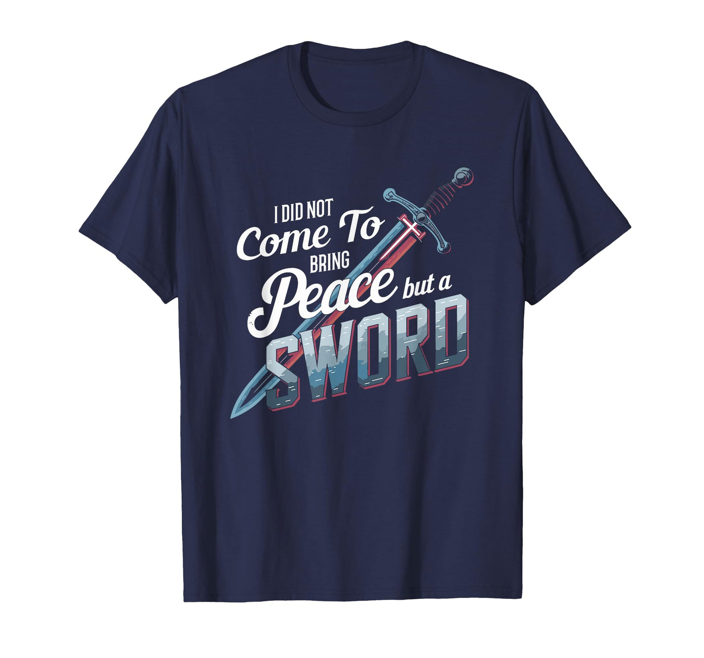 I Did Not Come To Bring Peace But A Sword Christian Cross T-Shirt